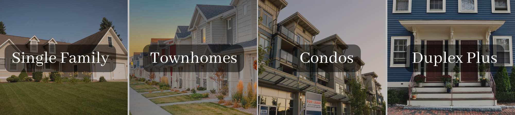 Single Family, Townhomes, Condos, and multifamily properties.